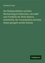 Friedrich Faset: Die Weinproduktion und ihre Besteuerung in Österreich, wie selbe zum Vortheile der Wein-Bauern, Gastwirthe, der Consumenten und dem Staate geregelt werden könnte, Buch