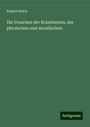 Eduard Reich: Die Ursachen der Krankheiten, der physischen und moralischen, Buch