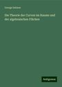 George Salmon: Die Theorie der Curven im Raume und der algebraischen Flächen, Buch