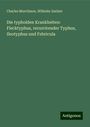 Charles Murchison: Die typhoiden Krankheiten: Flecktyphus, recurrirender Typhus, Ileotyphus und Febricula, Buch