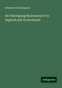 Wilhelm Oechelhæuser: Die Würdigung Shakespeare's in England und Deutschland, Buch