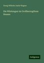 Georg Wilhelm Justin Wagner: Die Wüstungen im Großherzogthum Hessen, Buch