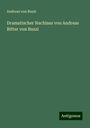 Andreas von Buzzi: Dramatischer Nachlass von Andreas Ritter von Buzzi, Buch