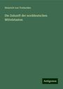 Heinrich Von Treitschke: Die Zukunft der norddeutschen Mittelstaaten, Buch