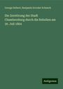 George Seibert: Die Zerstörung der Stadt Chambersburg durch die Rebellen am 30. Juli 1864, Buch