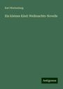 Karl Wartenburg: Ein kleines Kind: Weihnachts-Novelle, Buch