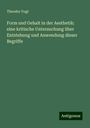 Theodor Vogt: Form und Gehalt in der Aesthetik: eine kritische Untersuchung über Entstehung und Anwendung dieser Begriffe, Buch