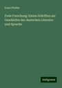 Franz Pfeiffer: Freie Forschung: kleine Schriften zur Geschichte der deutschen Literatur und Sprache, Buch