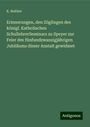 K. Reither: Erinnerungen, den Zöglingen des königl. Katholischen SchullehrerSeminars zu Speyer zur Feier des fünfundzwanzigjährigen Jubiläums dieser Anstalt gewidmet, Buch