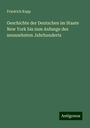 Friedrich Kapp: Geschichte der Deutschen im Staate New York bis zum Anfange des neunzehnten Jahrhunderts, Buch