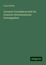 Franz Pfeiffer: Germania Vierteljahrsschrift für Deutsche Alterthumskunde herausgegeben, Buch