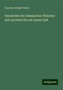 Charles Adolphe Wurtz: Geschichte der chemischen Theorien seit Lavoisier bis auf unsere Zeit, Buch