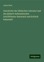 Julius Fürst: Geschichte der biblischen Literatur und des jüdisch-hellenistischen Schriftthums: historisch und kritisch behandelt, Buch