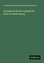 Evangelische Landeskirche In Württemberg: Gesangbuch für die evangelische Kirche in Württemberg, Buch