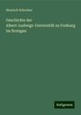 Heinrich Schreiber: Geschichte der Albert-Ludwigs-Universität zu Freiburg im Breisgau, Buch