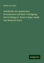 Adolfo De Castro: Geschichte der spanischen Protestanten und ihrer Verfolgung durch Philipp II. Nach d. Span. bearb. von Heinrich Hertz, Buch