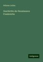 Wilhelm Lubke: Geschichte der Renaissance Frankreichs, Buch