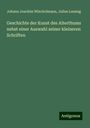 Johann Joachim Winckelmann: Geschichte der Kunst des Alterthums nebst einer Auswahl seiner kleineren Schriften, Buch