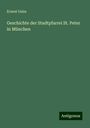 Ernest Geiss: Geschichte der Stadtpfarrei St. Peter in München, Buch