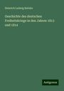 Heinrich Ludwig Beitzke: Geschichte des deutschen Freiheitskriege in den Jahren 1813 und 1814, Buch