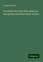 Leonhard Ennen: Geschichte der Stadt Köln: meist aus den Quellen des Kölner Stadt-Archivs, Buch