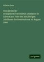 Wilhelm Deiss: Geschichte der evangelisch-reformirten Gemeinde in Lübeck: zur Feier des 200 jährigen Jubiläums der Gemeinde am 26. August 1866, Buch