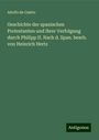 Adolfo De Castro: Geschichte der spanischen Protestanten und ihrer Verfolgung durch Philipp II. Nach d. Span. bearb. von Heinrich Hertz, Buch