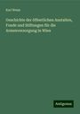 Karl Weiss: Geschichte der öffentlichen Anstalten, Fonde und Stiftungen für die Armenversorgung in Wien, Buch