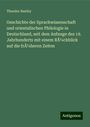 Theodor Benfey: Geschichte der Sprachwissenschaft und orientalischen Philologie in Deutschland, seit dem Anfange des 19. Jahrhunderts mit einem Rückblick auf die früheren Zeiten, Buch