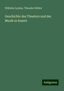 Wilhelm Lynker: Geschichte des Theaters und der Musik in Kassel, Buch