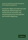 Verein für Geschichte und Alterthumskunde des Herzogthums Magdeburg: Geschichts-Blätter für Stadt und Land Magdeburg: Mittheilungen des Vereins für die Geschichte und Alterthumskunde des Herzogthums und Erzstifts Magdeburg, Buch