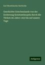 Karl Mendelssohn-Bartholdy: Geschichte Griechenlands von der Eroberung Konstantinopels durch die Türken im Jahre 1453 bis auf unsere Tage, Buch