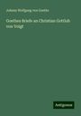 Johann Wolfgang von Goethe: Goethes Briefe an Christian Gottlob von Voigt, Buch