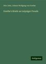 Otto Jahn: Goethe's Briefe an Leipziger Freude, Buch