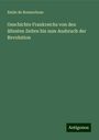 Emile De Bonnechose: Geschichte Frankreichs von den ältesten Zeiten bis zum Ausbruch der Revolution, Buch