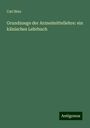 Carl Binz: Grundzuege der Arzneimittellehre: ein klinisches Lehrbuch, Buch