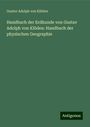 Gustav Adolph von Klöden: Handbuch der Erdkunde von Gustav Adolph von Klöden: Handbuch der physischen Geographie, Buch