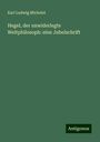 Karl Ludwig Michelet: Hegel, der unwiderlegte Weltphilosoph: eine Jubelschrift, Buch