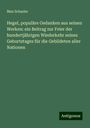 Max Schasler: Hegel, populäre Gedanken aus seinen Werken: ein Beitrag zur Feier der hundertjährigen Wiederkehr seines Geburtstages für die Gebildeten aller Nationen, Buch