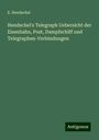 E. Hendschel: Hendschel's Telegraph Uebersicht der Eisenbahn, Post, Dampfschiff und Telegraphen-Verbindungen, Buch