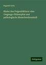 Bogumil Goltz: Hinter den Feigenblättern: eine Umgangs-Philosophie und pathologische Menschenkenntniß, Buch