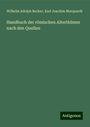 Wilhelm Adolph Becker: Handbuch der römischen Alterthümer nach den Quellen, Buch