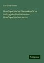 Carl Ernst Gruner: Homöopathische Pharmakopöe im Auftrag des Centralvereins Homöopathischer Aerzte, Buch