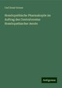 Carl Ernst Gruner: Homöopathische Pharmakopöe im Auftrag des Centralvereins Homöopathischer Aerzte, Buch