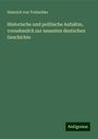 Heinrich Von Treitschke: Historische und politische Aufsätze, vornehmlich zur neuesten deutschen Geschichte, Buch