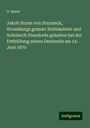 G. Baum: Jakob Sturm von Sturmeck, Strassburgs grosser Stettmeister und Scholarch Standrede gehalten bei der Enthüllung seines Denkmals am 14. Juni 1870, Buch