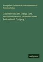 Evangelisch-Lutherische Diakonissenanstalt Neuendettelsau: Jahresbericht der Evang. Luth. Diakonissenanstalt Neuendettelsau Bestand und Fortgang, Buch