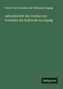 Verein von Freunden der Erdkunde Leipzig: Jahresbericht des Vereins von Freunden der Erdkunde zu Leipzig, Buch