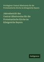 Privilegirter Central-Bibelverein für die Protestantische Kirche im Königreiche Bayern: Jahresbericht des Central-Bibelvereins für die Protestantische Kirche im Königreiche Bayern, Buch