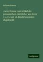 Wilhelm Scherer: Jacob Grimm zwei Artikel der preussischen Jahrbücher aus deren 14., 15. und 16. Bände besonders abgedruckt, Buch